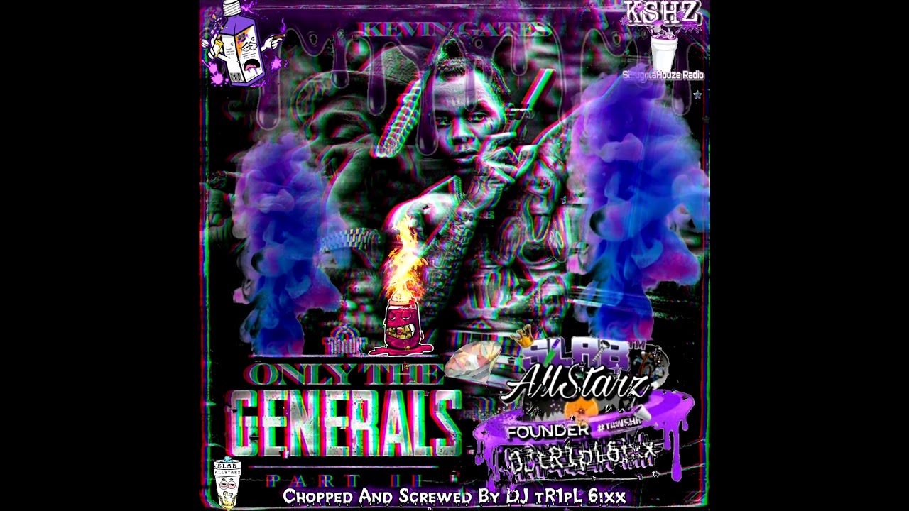 Kevin Gates - Only The Generals PART 2🔪🔩(Chopped And Screwed By DJ tR1pL 6ixx)SlabAllStarz 🥤🍇🍬