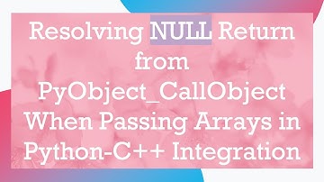 Resolving NULL Return from PyObject_CallObject When Passing Arrays in Python-C+ +  Integration