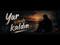 Yâr İçimde Kaldın 