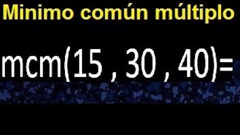 mcm de 15 , 30 y 40 . Minimo comun multiplo de varios numeros con descomposicion