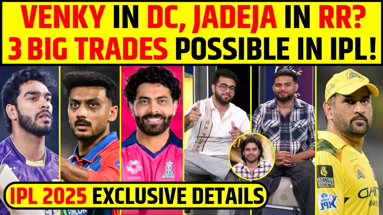 🔴IPL 2025 Mega Trades! Venkatesh to DC, Jadeja to RR? 
