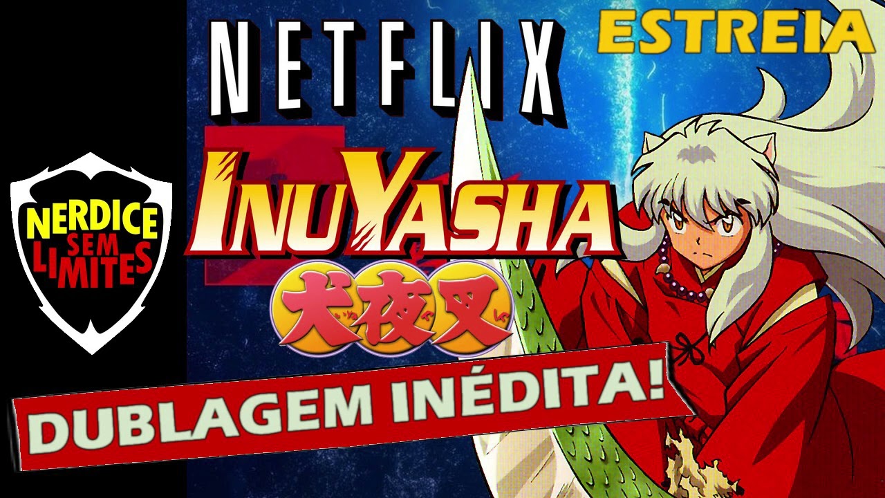 InuYasha  Anime completo está disponível na Netflix