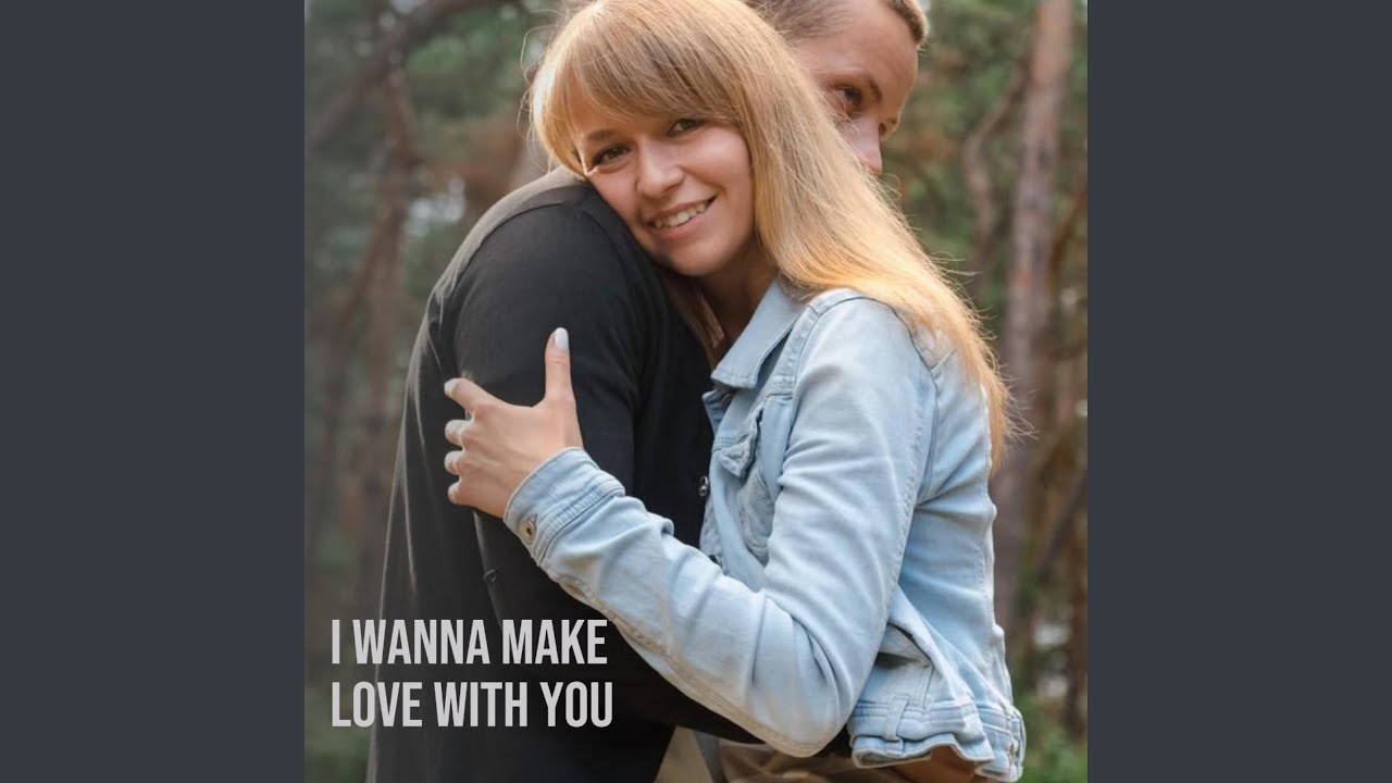 I Wanna Make Love With You YouTube i-wanna-make-love-with-you-youtube