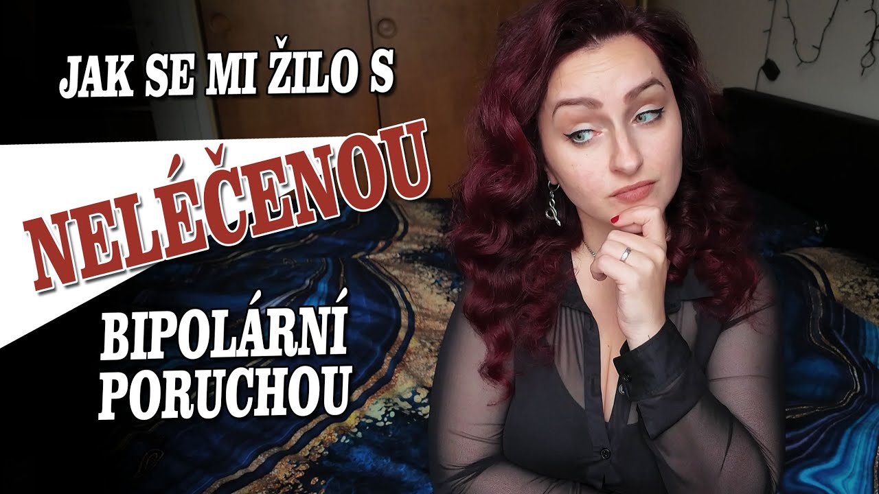 BIPOLÁRNÍ PORUCHA BEZ MEDIKACE (1. část) - Jak se mi žilo s neléčenou BAP