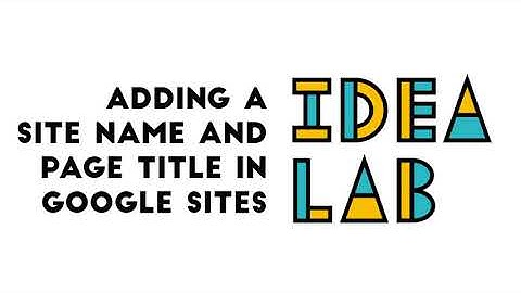 Adding a Site Name & Page Title in Google Sites
