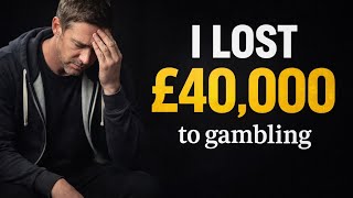 My Gambling Addiction Story | How I Lost £40,000