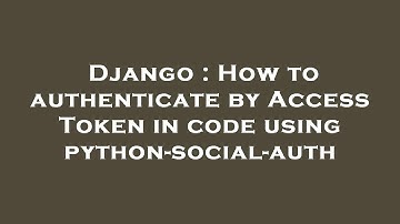 Django : How to authenticate by Access Token in code using python-social-auth