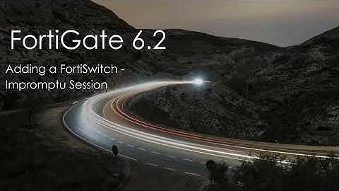 FortiGate 6.2 - Adding a Managed FortiSwitch - Impromptu Session