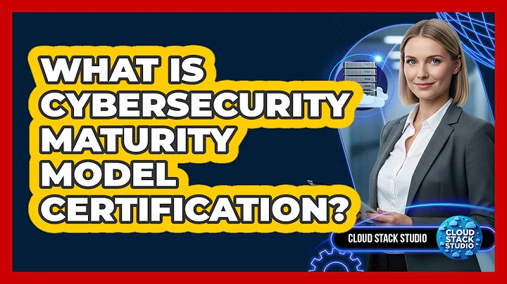 What Is Cybersecurity Maturity Model Certification?