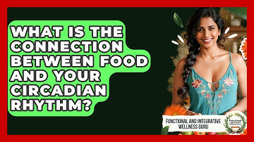 What Is The Connection Between Food And Your Circadian Rhythm?