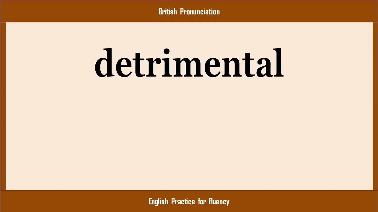 Detrimental How To Say Or Pronounce DETRIMENTAL In American British detrimental-how-to-say-or-pronounce-detrimental-in-american-british