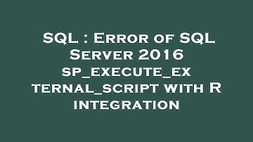 SQL : Error of SQL Server 2016 sp_execute_external_script with R integration