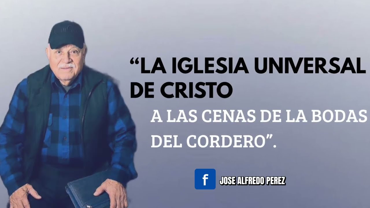 “ la Iglesia Universal de Cristo, a las Cenas de las Bodas del Cordero”| Predicas cristiana.