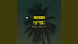 Brandy (You're a Fine Girl) (Party Pupils Remix) - Looking Glass & Party Pupils
