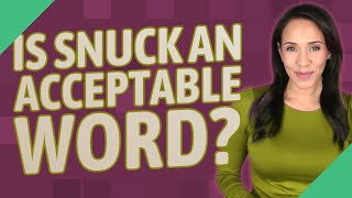 Is snuck an acceptable word?