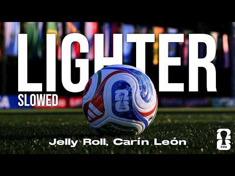 Jelly Roll, Carín León, FIFA Sound - Lighter (FIFA World Cup 2026™) [Slowed]