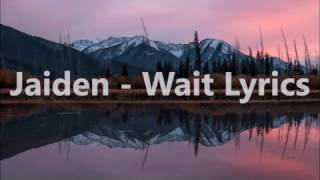 Jaiden - Wait Lyrics