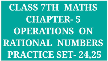 CLASS 7 MATHS CHAPTER-5  OPERATIONS ON RATIONAL NUMBERS PRACTICE SET-24 , 25 | ARCHANA GODSE PADWAL