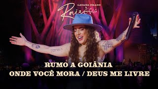 Lauana Prado Raiz Goiânia - Rumo A Goiânia Onde Você Mora Deus Me Livre