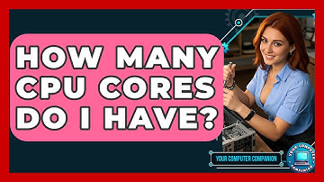 How Many CPU Cores Do I Have? - Your Computer Companion