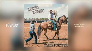 Wade Forster - Rodeo Romeo