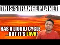 The Amazing Planet With a Liquid Cycle Where Everything Is Lava!