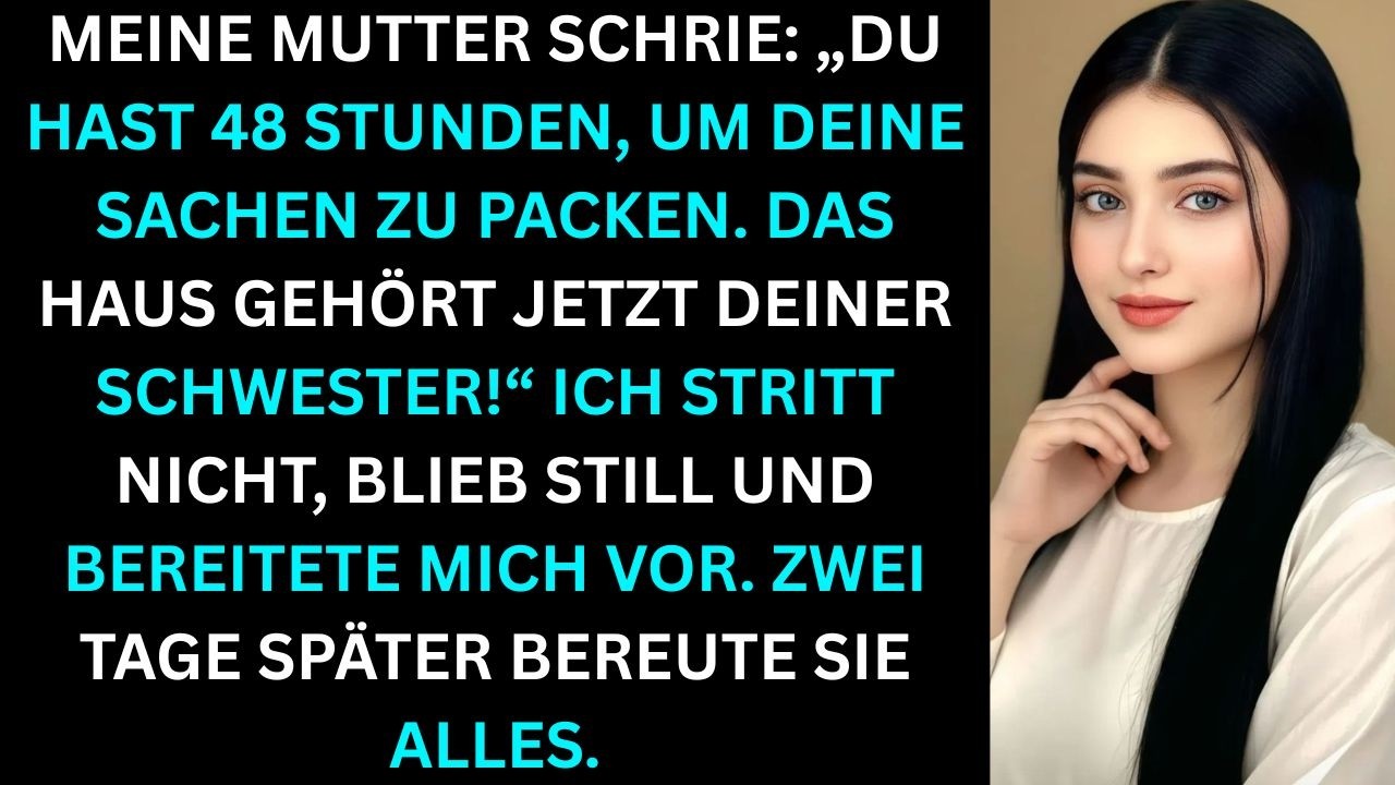 Mama schrie: „Du hast 48 Stunden, pack deine Sachen. Das Haus gehört jetzt deiner Schwester.“