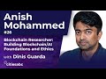 Interview With Anish Mohammed Blockchain Researcher: Building Blockchain/AI Foundations and Ethics