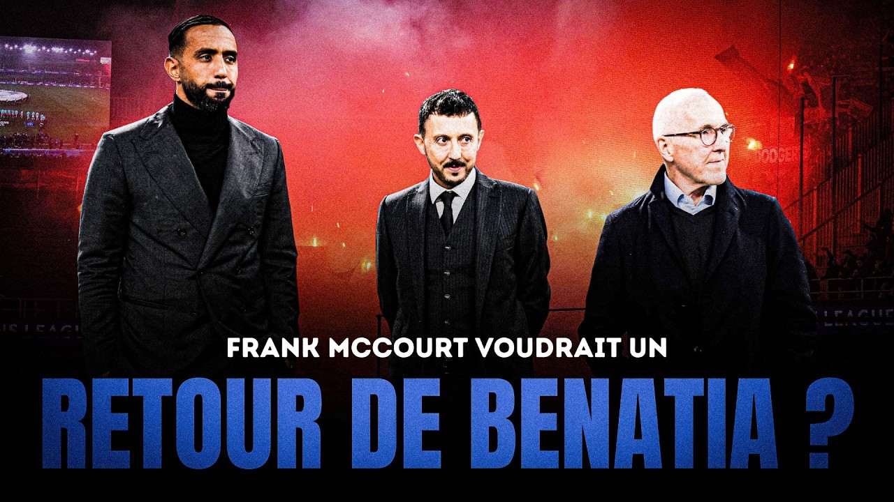 💣 INCROYABLE ! MCCOURT voudrait le RETOUR de BENATIA et... la FIN de LONGORIA ?