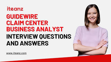 Guidewire Claim Center Business Analyst Interview Questions and Answers | Top 25 Questions | Iteanz