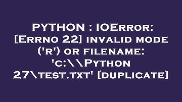 PYTHON : IOError: [Errno 22] invalid mode (
