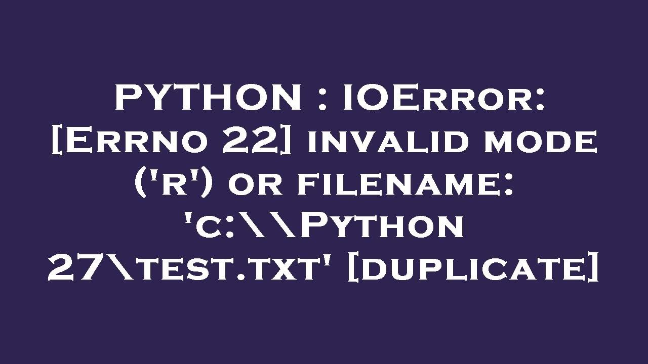 PYTHON : IOError: [Errno 22] invalid mode ('r') or filename: 'c:\\Python27\test.txt'