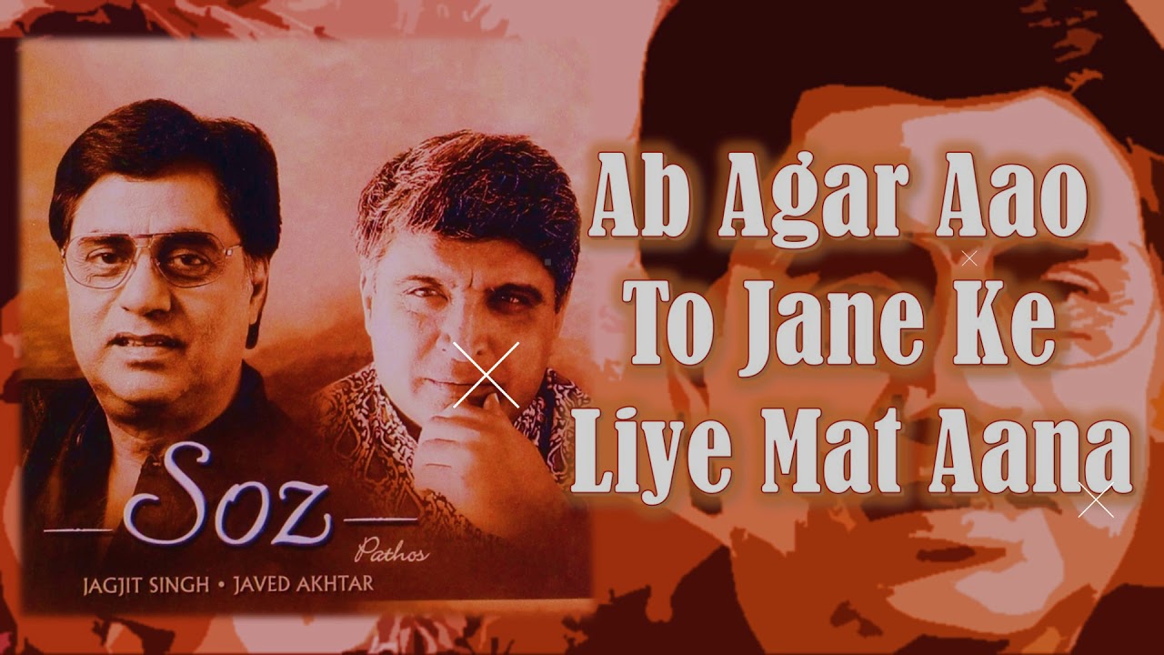 Ab Agar Aao To Jane Ke Liye Mat Aana  Jagjit Singh  Javed Akhtar  Soz   2002