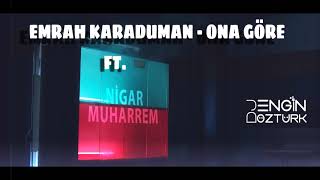 Emrah Karaduman - Ona Göre Ft. Nigar Muharrem (Engin Öztürk Remix) Resimi