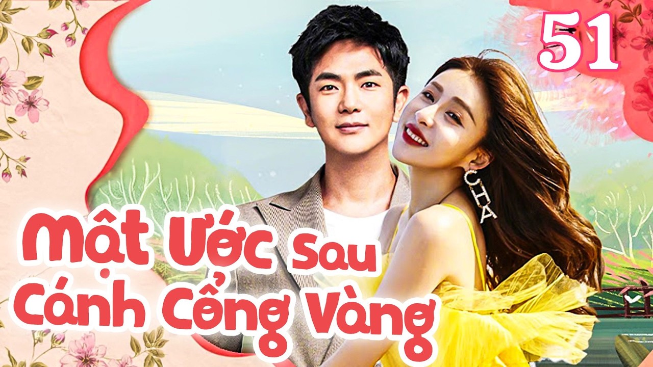 Mật Ước Sau Cánh Cổng Vàng - Tập 51 | Phim Tình Cảm Lãng Mạn Trung Quốc Cực Hay