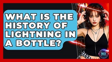What Is The History Of Lightning In A Bottle? - Electronic Mix Masters