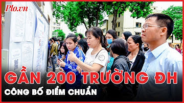 Hơn 100 trường đại học công bố điểm chuẩn, có trường tăng 9-10 điểm khiến thí sinh ‘sốc’ nặng | PLO