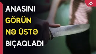 22 Yaşlı Tələbə Anasını Bıçaqladı - Apa Tv