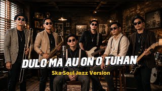 DULO MA AU ON O TUHAN (B.E HKBP No. 733) Ska Soul Jazz Version - Rohani Batak | DesKa Official