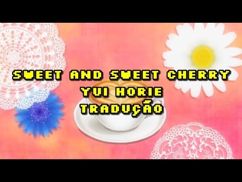 sweet and sweet cherry - yui horie - tradução