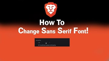 How to Change Sans Serif Font on Brave [NEW]