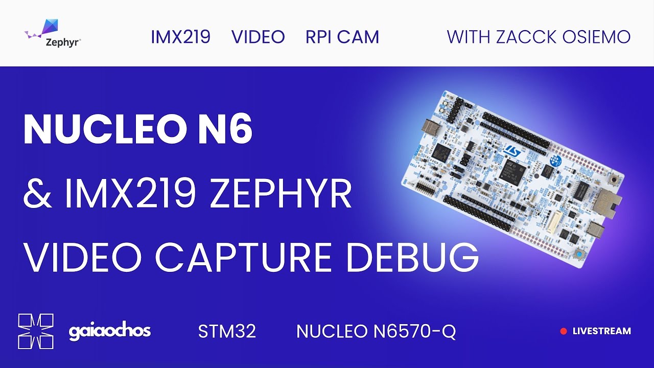 Nucleo N6 & IMX219 - Zephyr 4.3 Capture Trial & Debug - YouTube