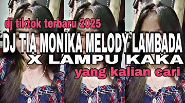 DJ TIKTOK TERBARU‼️DJ TIA MONIKA MELODY LAMBADA X LAMPU KAKA VIRAL TIKTOK YANG KAKIAN CARI
