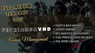 Febriansa VND FULL ALBUM TERBARU 2025 || RIANSA MANAGEMENT