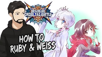 HOW TO WEISS & RUBY 101 | Blazblue Cross Tag Battle Team Guide