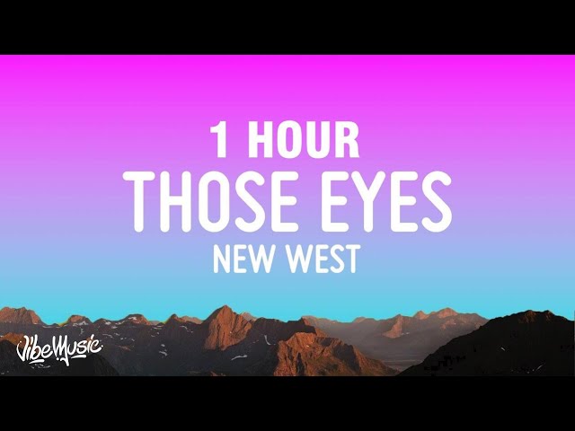 [1 HOUR] New West - Those Eyes (Lyrics) class=