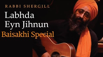 Rabbi Shergill | Labhda Eyn Jihnun  (Baisakhi Special)