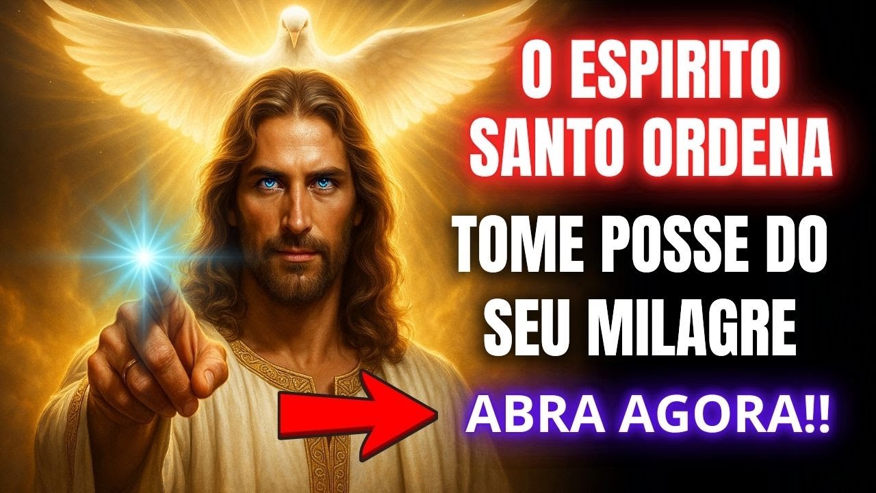 O ESPIRITO SANTO ORDENA: TOME POSSE DO SEU MILAGRE