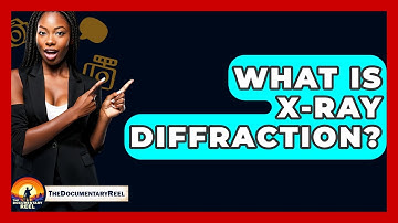 What Is X-Ray Diffraction? - The Documentary Reel