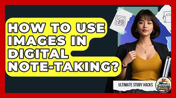 How To Use Images In Digital Note-Taking? - Ultimate Study Hacks